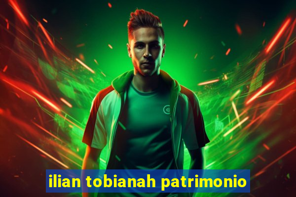 ilian tobianah patrimonio